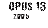 Opus 13 - 2005
